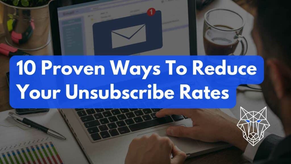 10 Proven Ways To Reduce Your Unsubscribe Rates