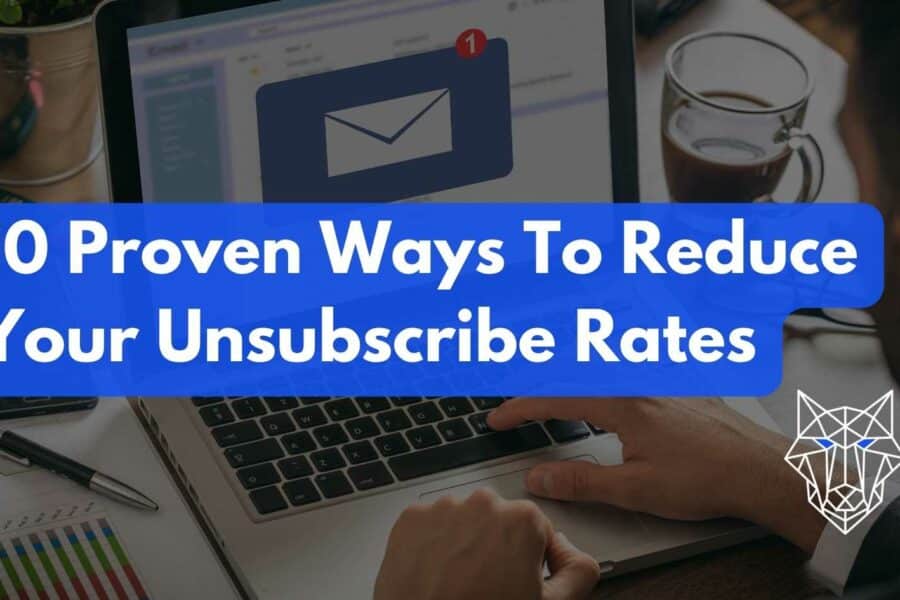 10 Proven Ways To Reduce Your Unsubscribe Rates