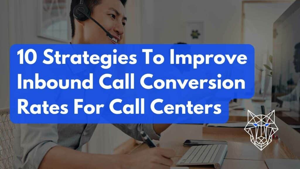 10 Strategies To Improve Inbound Call Conversion Rates For Call Centers