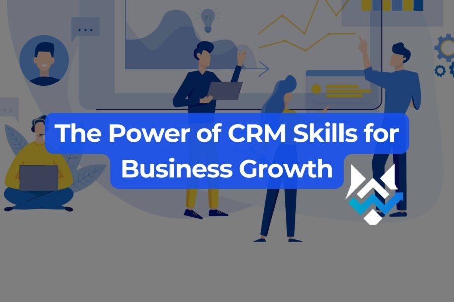 The power of crm skills for business growth