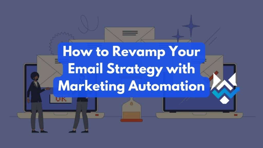 How to Revamp Your Email Strategy with Marketing Automation