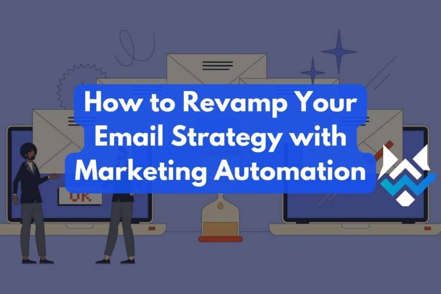 How to Revamp Your Email Strategy with Marketing Automation