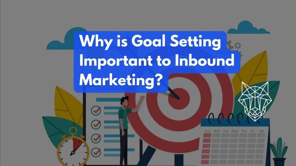 Why is goal setting important to inbound marketing