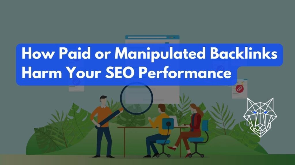 How Paid or Manipulated Backlinks Harm Your SEO Performance