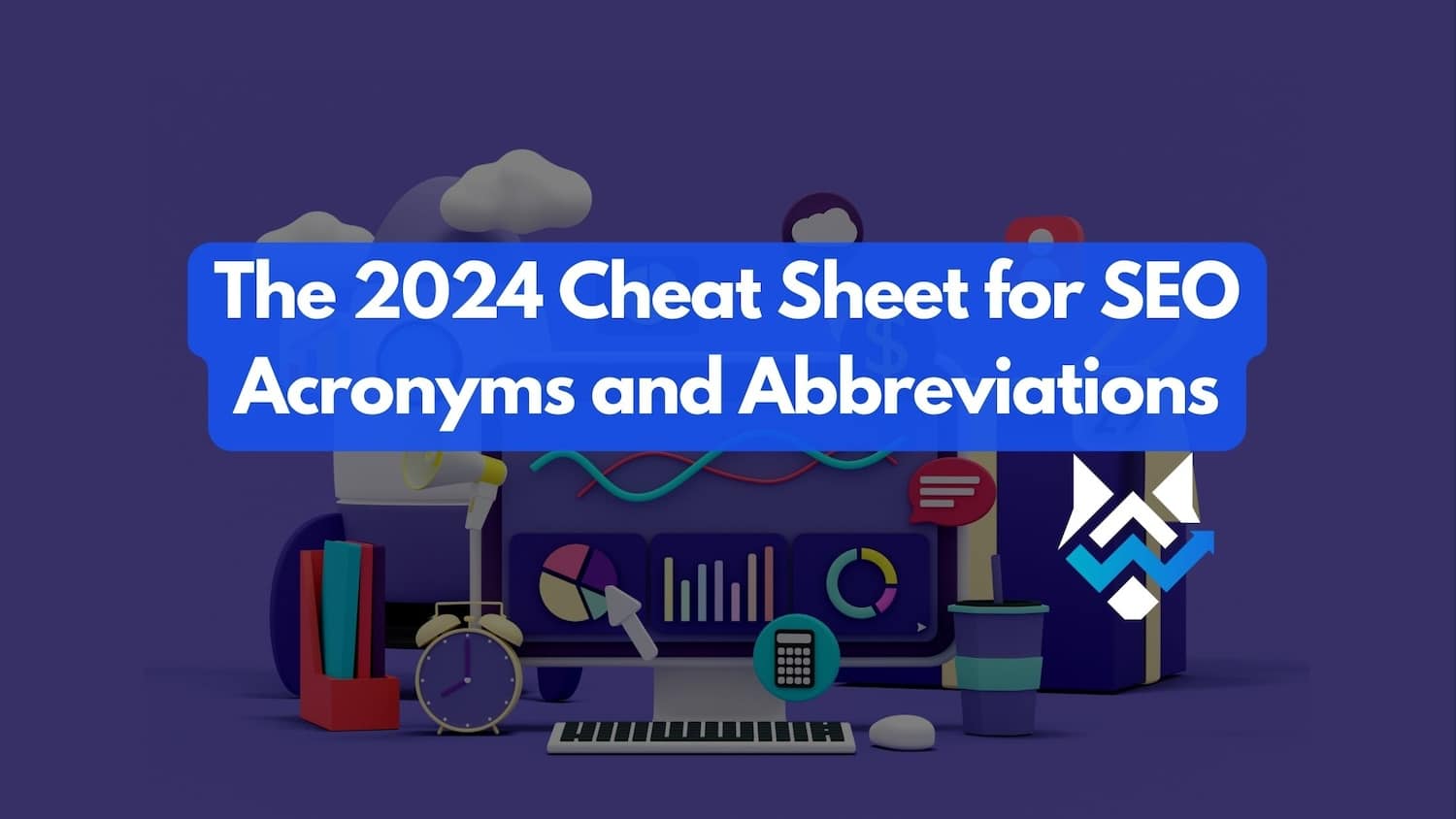 The 2024 Cheat Sheet for SEO Acronyms and Abbreviations