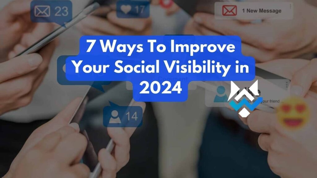 7 ways to improve social visibility in 2024