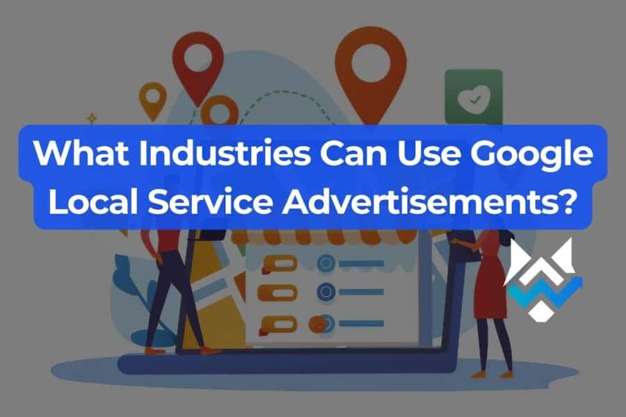 What Industries Can Use Google Local Service Advertisements?