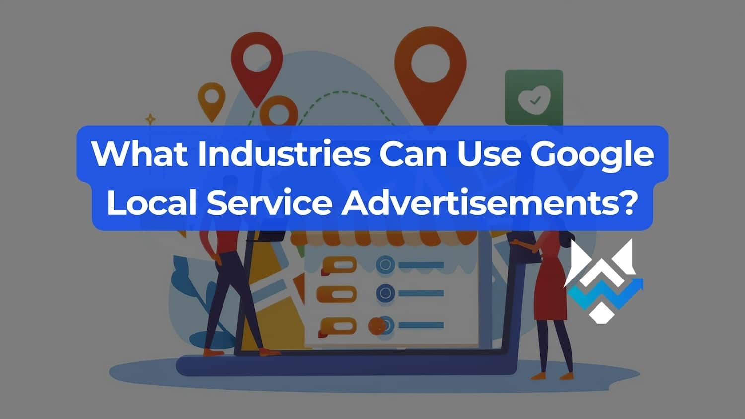 What Industries Can Use Google Local Service Advertisements?