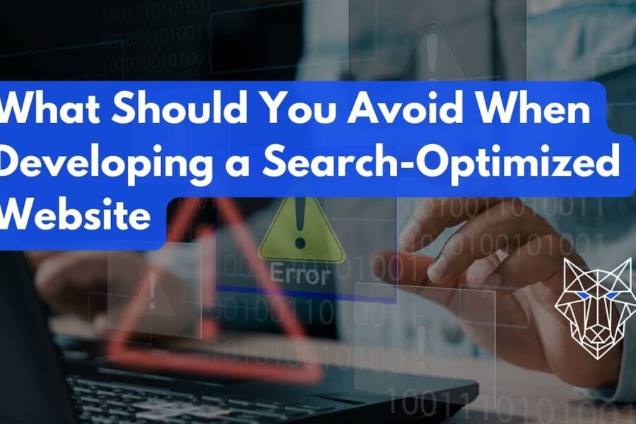 What Should You Avoid When Developing a Search-Optimized Website