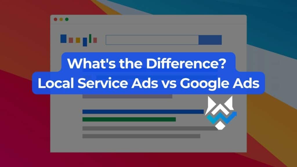 What's the Difference? Local Service Ads vs Google Ads