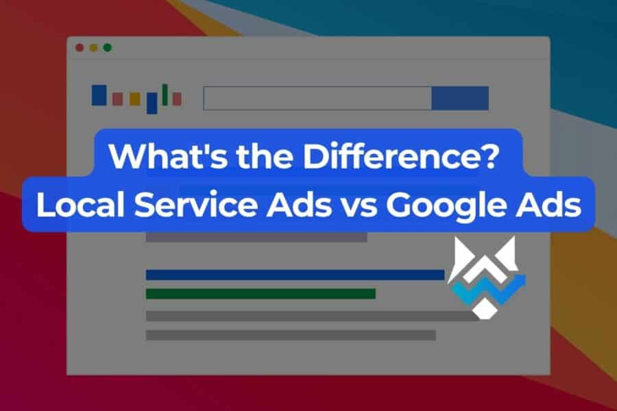 What's the Difference? Local Service Ads vs Google Ads