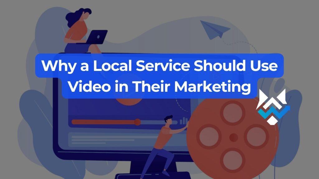 Why a Local Service Should Use Video in Their Marketing