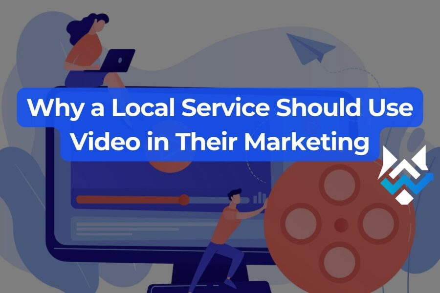 Why a Local Service Should Use Video in Their Marketing