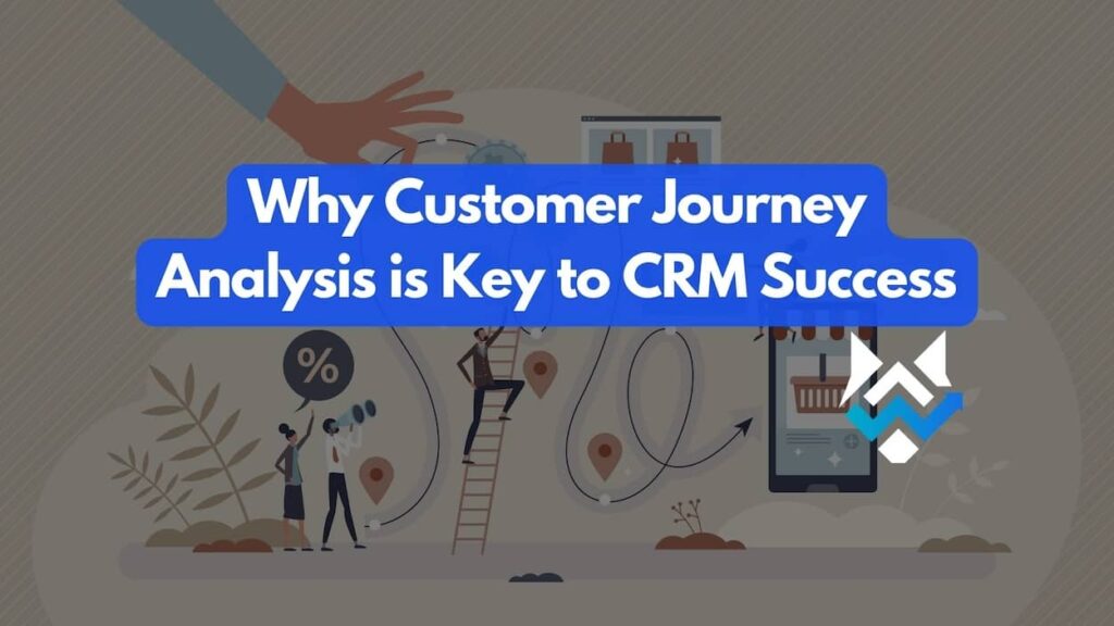 Why Customer Journey Analysis is Key to CRM Success