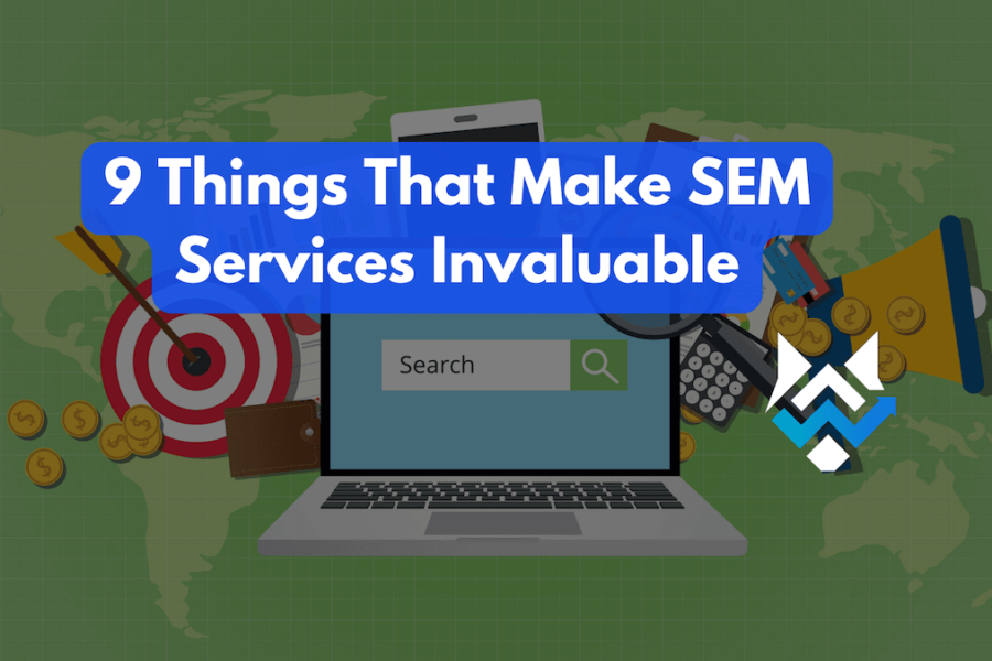 9 Things That Make SEM Services Invaluable