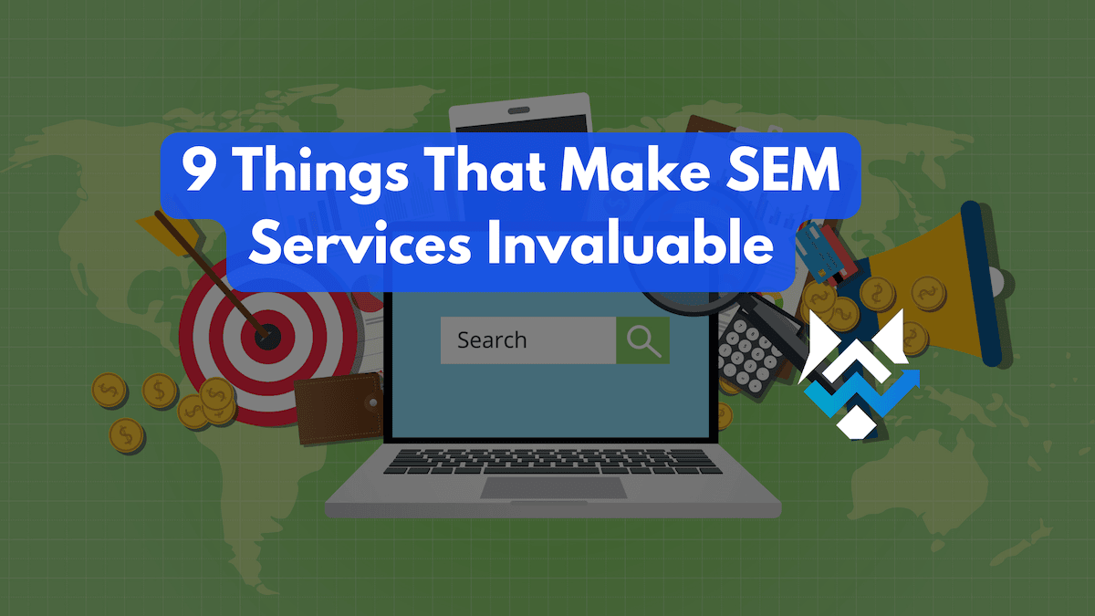 9 Things That Make SEM Services Invaluable