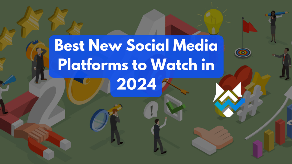 Best New Social Media Platforms to Watch in 2024