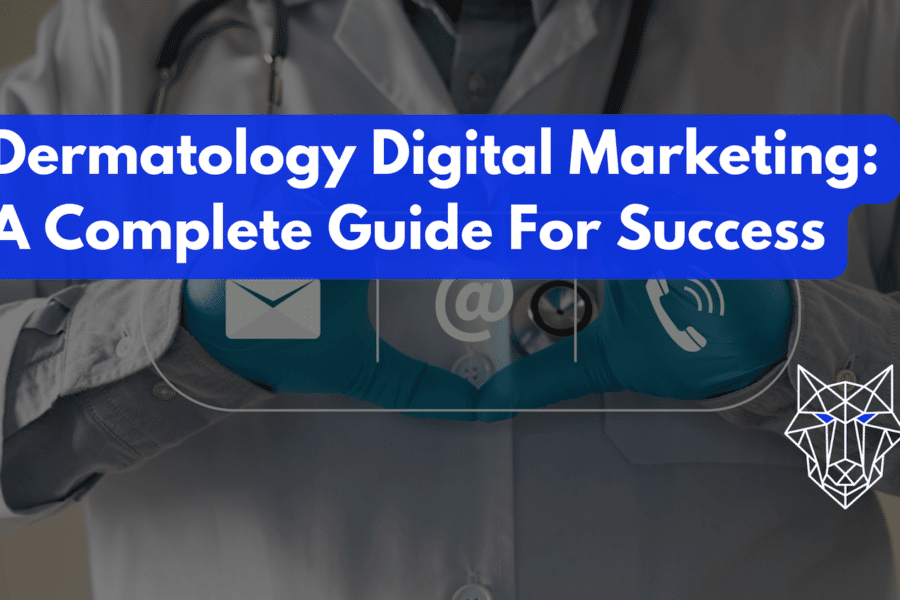 Dermatology Digital Marketing: A Complete Guide For Success