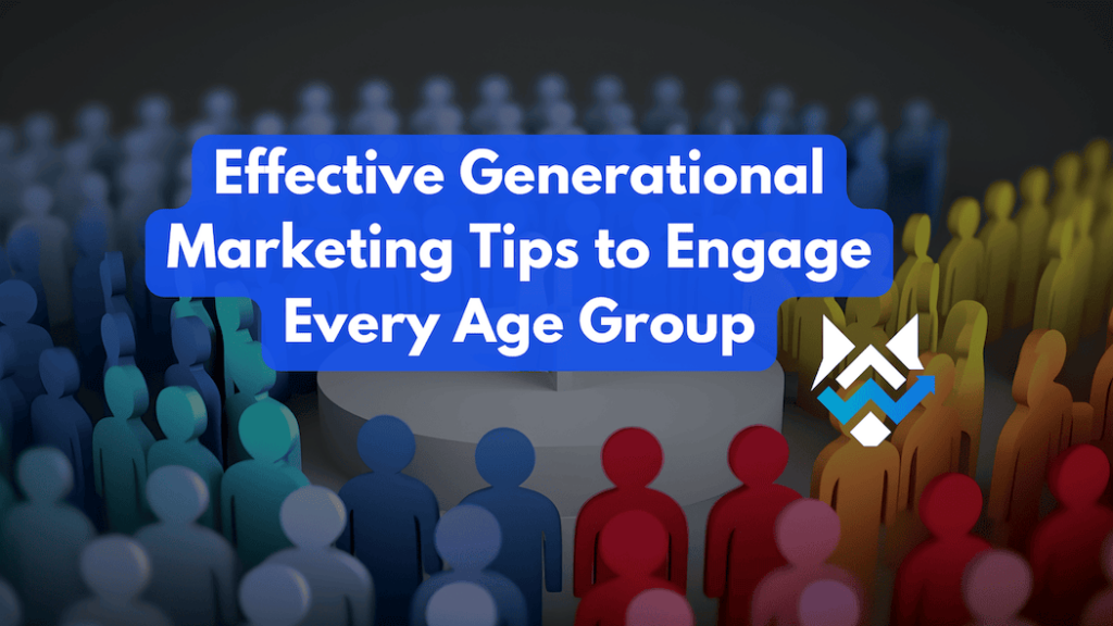 Effective Generational Marketing Tips to Engage Every Age Group