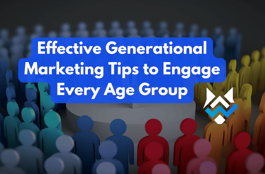 Effective Generational Marketing Tips to Engage Every Age Group