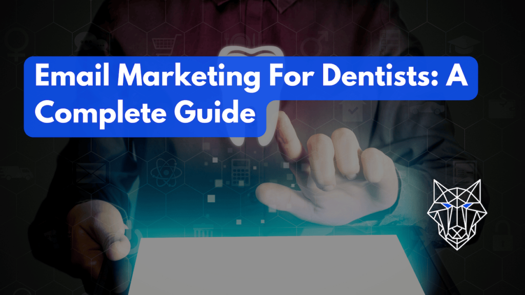 Email Marketing For Dentists: A Complete Guide