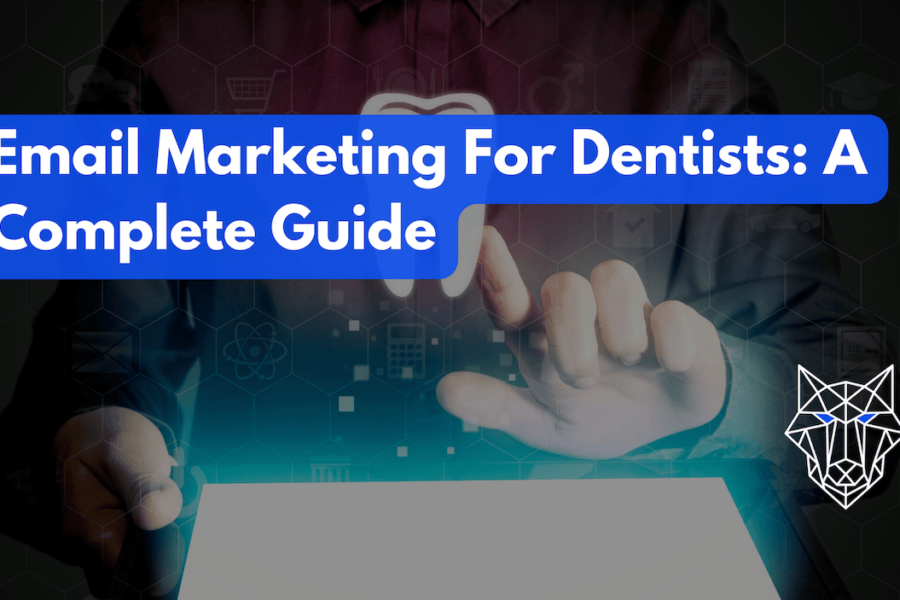 Email Marketing For Dentists: A Complete Guide