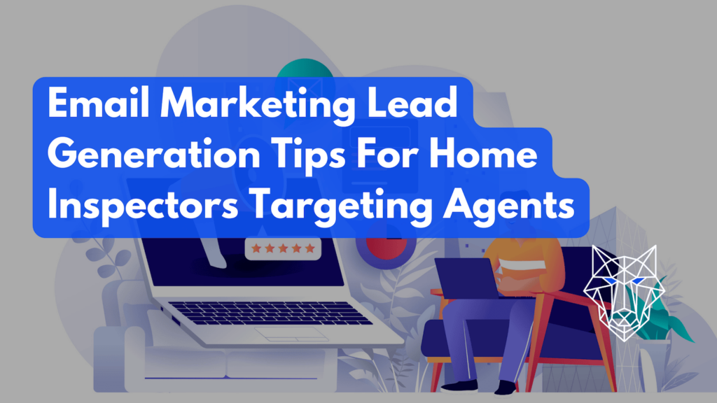 Email Marketing Lead Generation Tips For Home Inspectors Targeting Agents