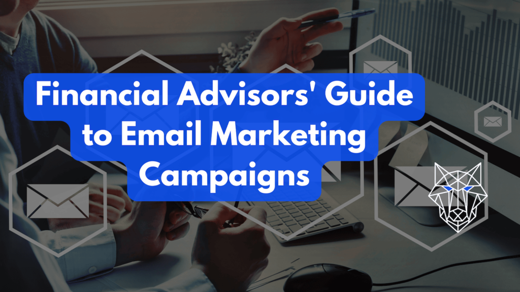 Financial Advisors' Guide to Email Marketing Campaigns