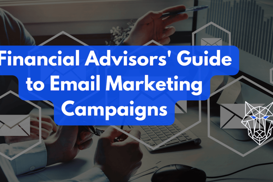 Financial Advisors' Guide to Email Marketing Campaigns