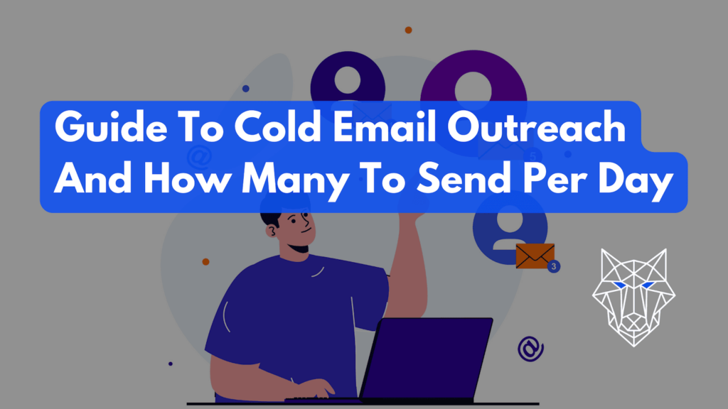 Guide To Cold Email Outreach And How Many To Send Per Day