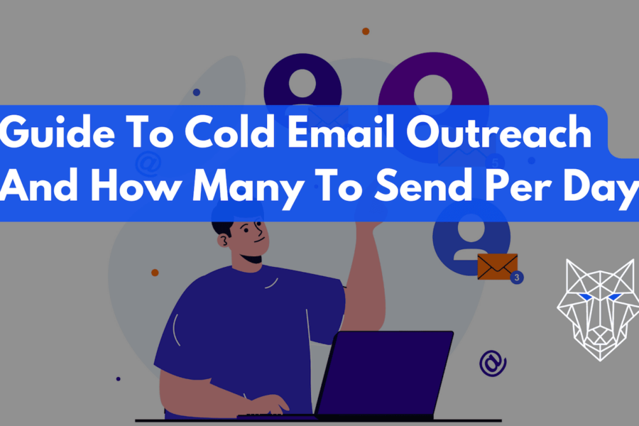 Guide To Cold Email Outreach And How Many To Send Per Day