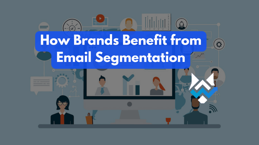 How Brands Benefit from Email Segmentation