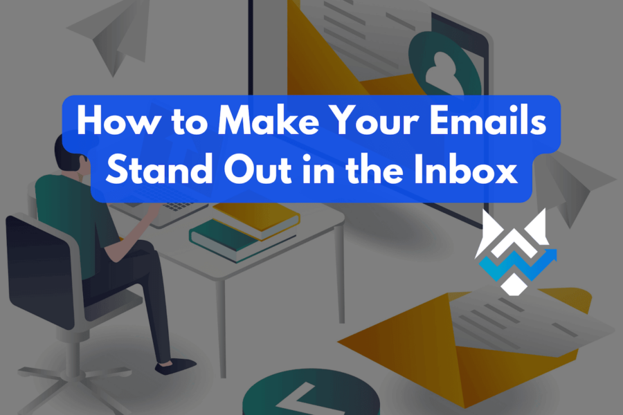 How to Make Your Emails Stand Out in the Inbox