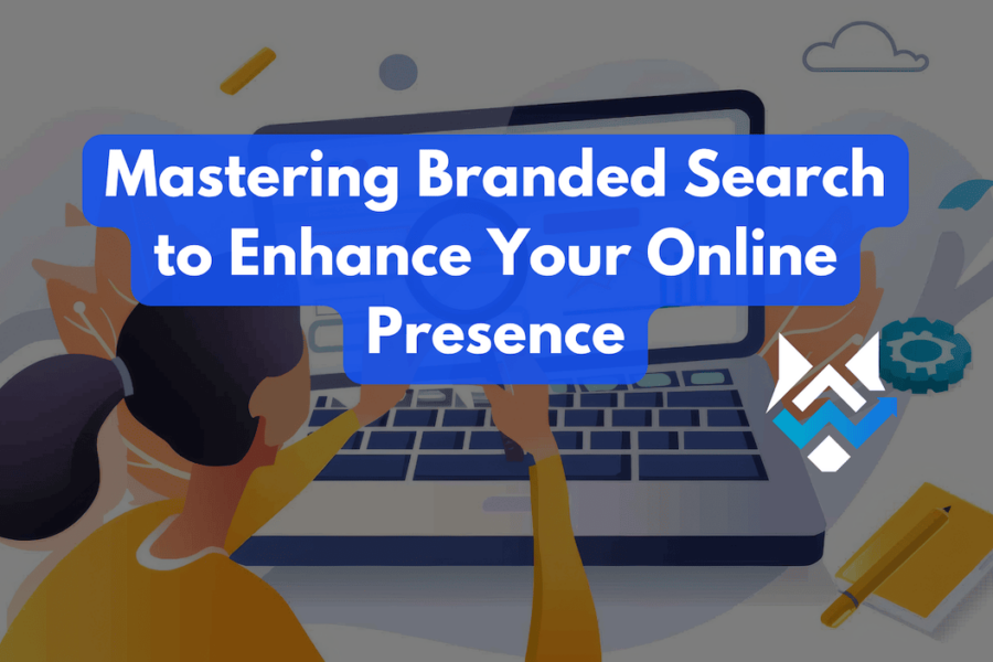 Mastering Branded Search to Enhance Your Online Presence