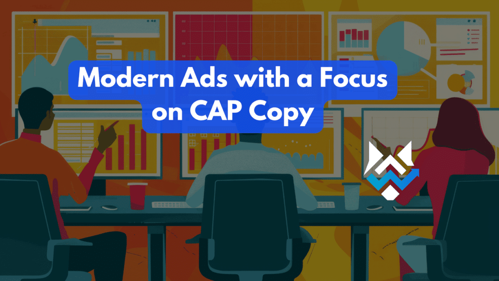 Modern Ads with a Focus on CAP Copy