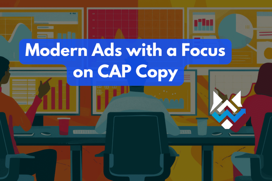 Modern Ads with a Focus on CAP Copy