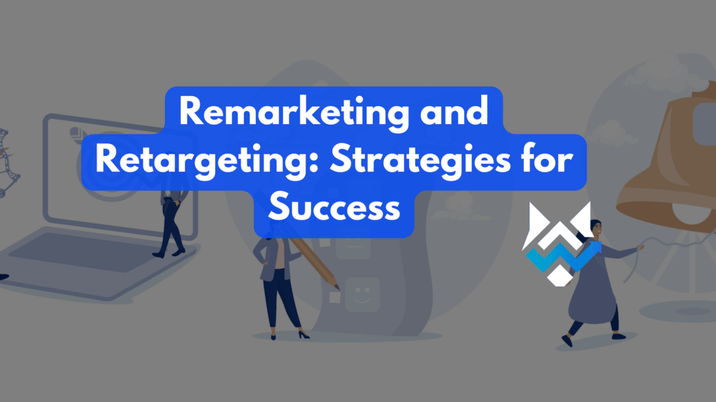 Remarketing and Retargeting: Strategies for Success