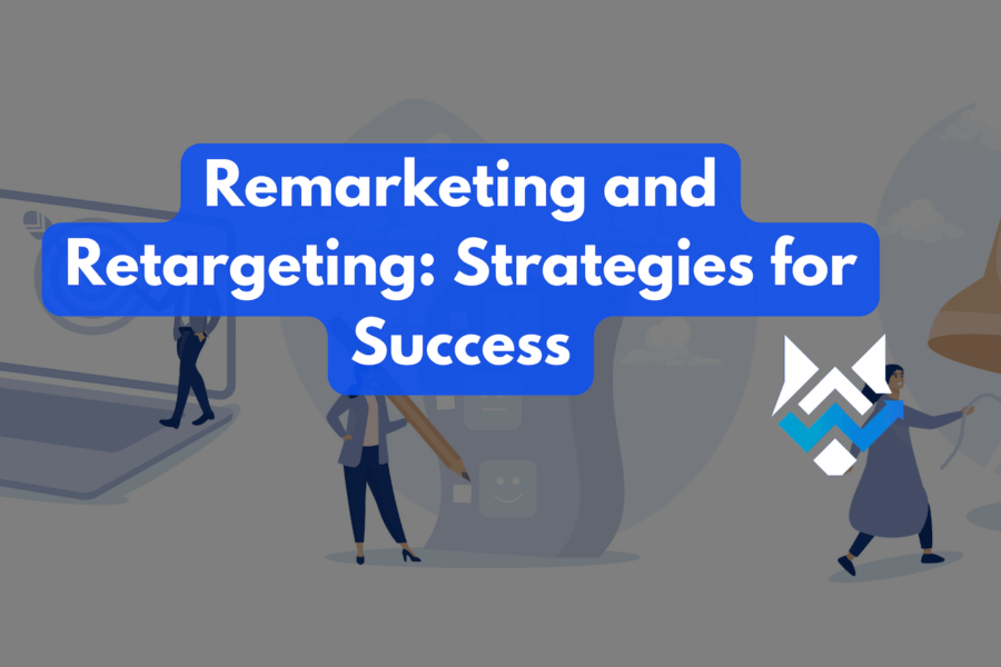 Remarketing and Retargeting: Strategies for Success