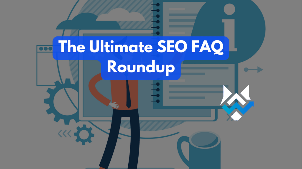 The Ultimate SEO FAQ Roundup